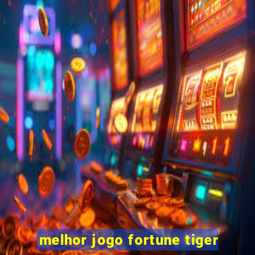 melhor jogo fortune tiger